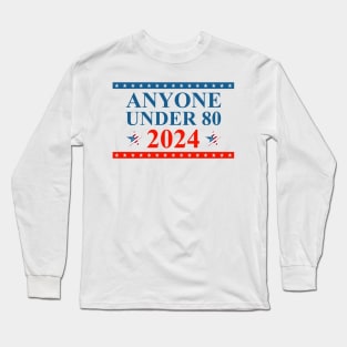 Anyone Under 80 Young Candidate Advocate 2024 Election Long Sleeve T-Shirt